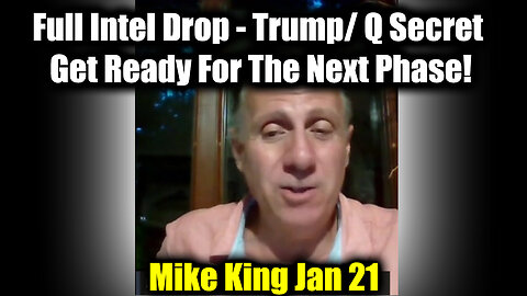 Mike King Full Intel Drop 1.21.22 - Trump/ Q Secret; Get Ready For The Next Phase!