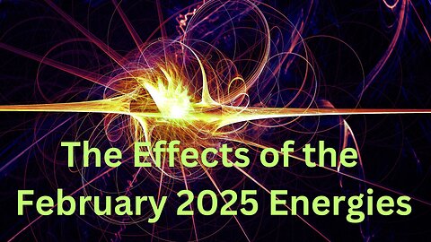 The Effects of the February 2025 Energies ∞The 9D Arcturian Council