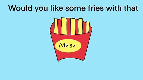 Would you like some fries with that