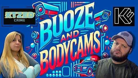 Booze and Bodycams - With KTZed and KFARR