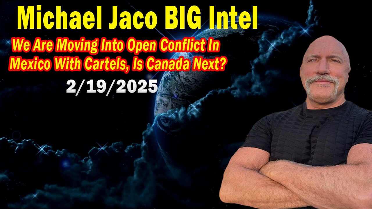 Michael Jaco BIG Intel Feb 19: "We Are Moving Into Open Conflict! Breaking News By Michael Jaco"