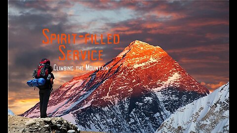 Climbing the Mountain: Spirit Filled Service