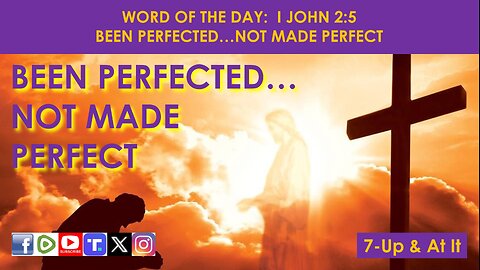 WORD OF THE DAY: I JOHN 2:5 - BEEN PERFECTED…NOT MADE PERFECT