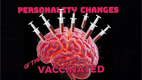 💥 Personality Changes of the Vaccinated