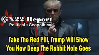 X22 Dave Report - Take The Red Pill, Trump Will Show You How Deep The Rabbit Hole Goes