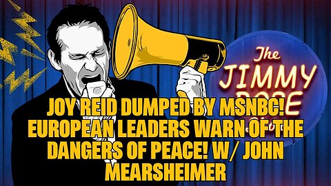 Joy Reid DUMPED by MSNBC! European Leaders Warn of the Dangers of Peace! w⧸ John Mearsheimer