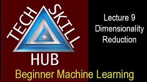 Beginner Machine Learning Lecture 9 - Dimensionality Reduction