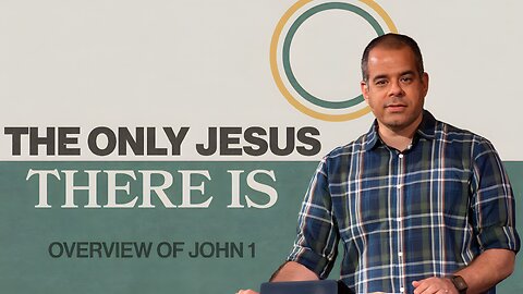 The Only Jesus There Is (John 1:1-51) | Overview of John 1 | Jon Benzinger