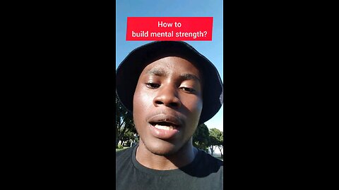 How to build mental strength...