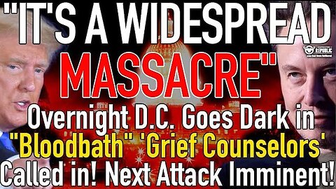 "It's a Widespread Massacre" Overnight D.C. Goes Dark Grief Counselors Arrive & Next Attack Imminent