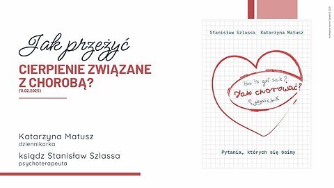 Jak przeżyć cierpienie związane z chorobą? (11.02.2025)