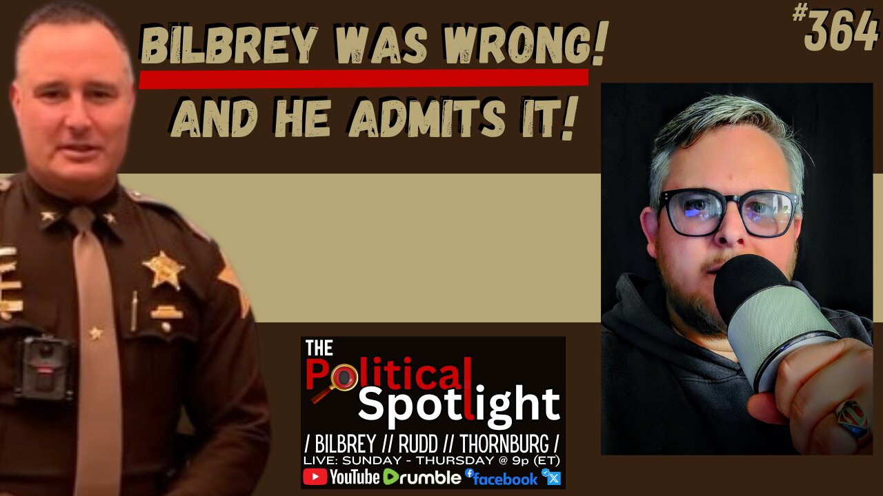 #364 | BILBREY WAS WRONG! AND HE ADMITS IT! | The Political Spotlight