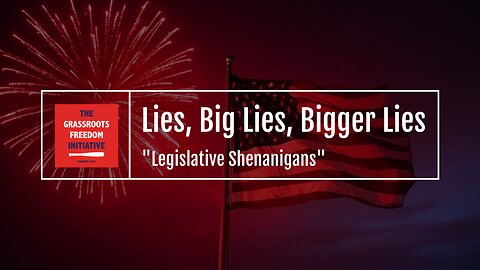 Episode: "Legislative Shenanigans" • GFI's "Lies, Big Lies, Bigger Lies" Series