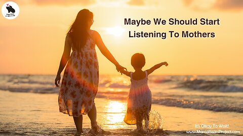 Why Don’t’ We Listen To The Moms?