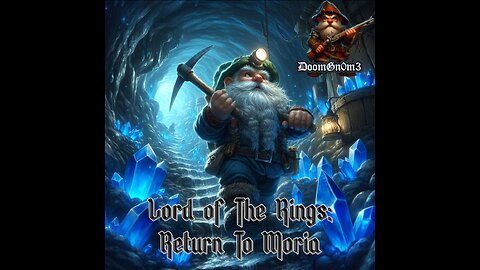 Adventures With DoomGnome: LOTR Return To Moria, Deeper Than We've Ever Been!