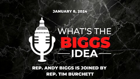 The What's the Biggs Idea? Podcast is Live with Rep. Tim Burchett