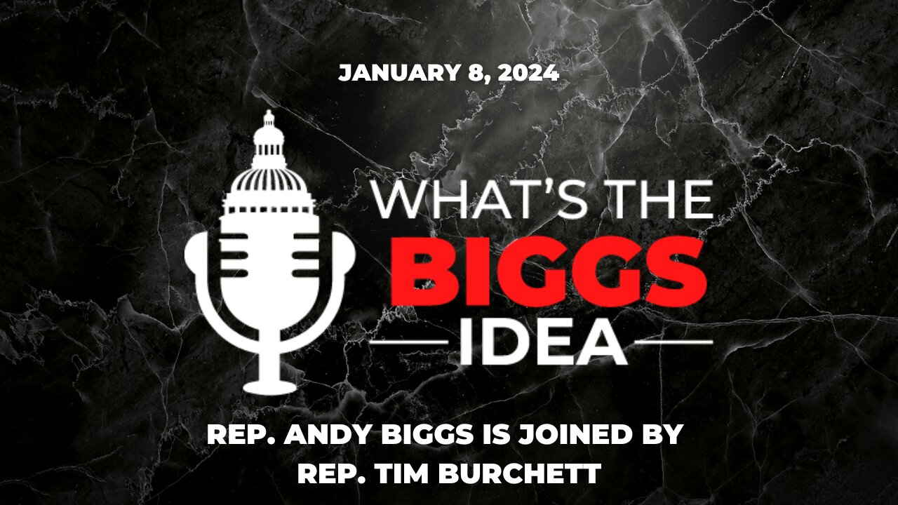 The What's the Biggs Idea? Podcast is Live with Rep. Tim Burchett