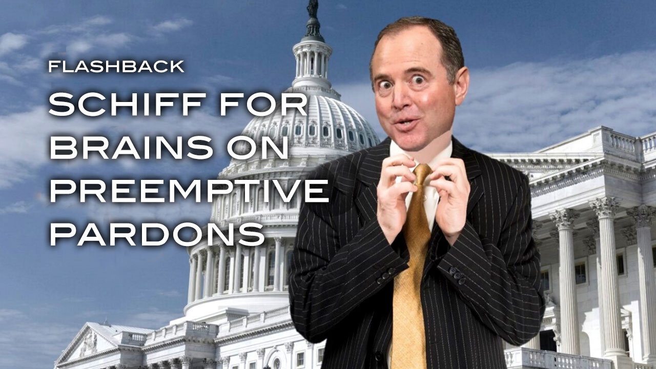 Flashback: Schiff For Brains on Preemptive Pardons