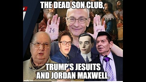 The Dead Son Club, Trump’s Jesuits and Jordan Maxwell.