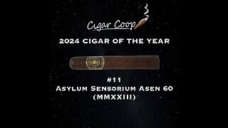 2024 Cigar of the Year Countdown (Coop’s List): #11: Asylum Sensorium Asen 60 (MMXXIII)