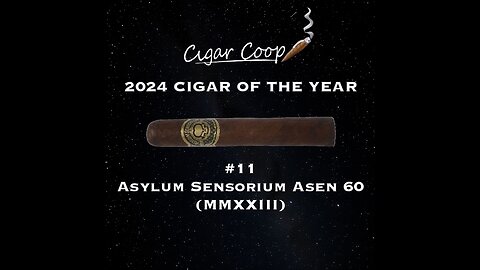 2024 Cigar of the Year Countdown (Coop’s List): #11: Asylum Sensorium Asen 60 (MMXXIII)