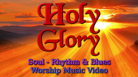 Holy Glory (Soul - R&B) - Worship Music Video