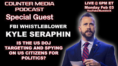 COUNTER MEDIA PODCAST - Special Guest FBI Whistleblower Kyle Seraphin - Weaponization of DOJ