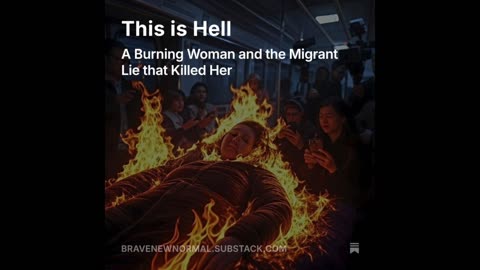 Audio Essay: This is Hell - A Burning Woman and the Migrant Lie that Killed Her