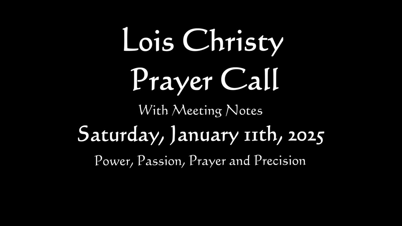 Lois Christy Prayer Group conference call for Saturday, January 11th, 2025