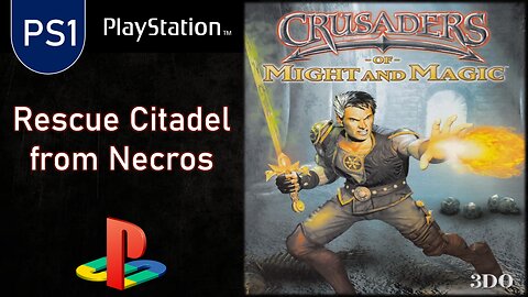 PS1 Games | CRUSADERS of Might and Magic | 10-Rescue Citadel from Necros