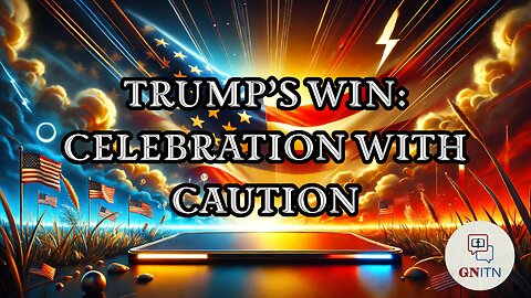 GNITN Trump’s Win - Celebration with Caution