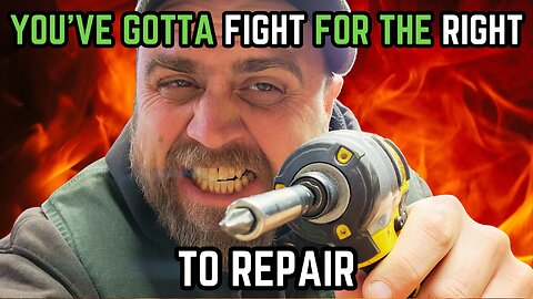 You've Gotta FIGHT for Your Right to Repair!