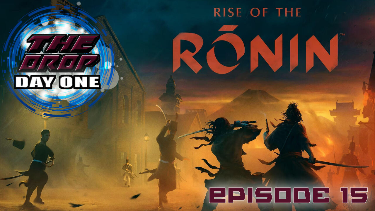 The Drop (DAY ONE) E15 - Rase Of The Ronin