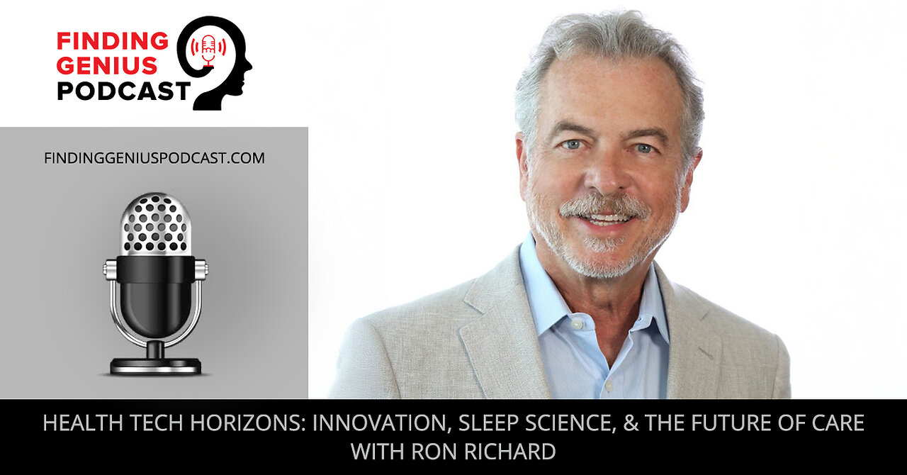 🚀 Health Tech Horizons: Innovation, Sleep Science, & The Future Of Care With Ron Richard 🌙💡