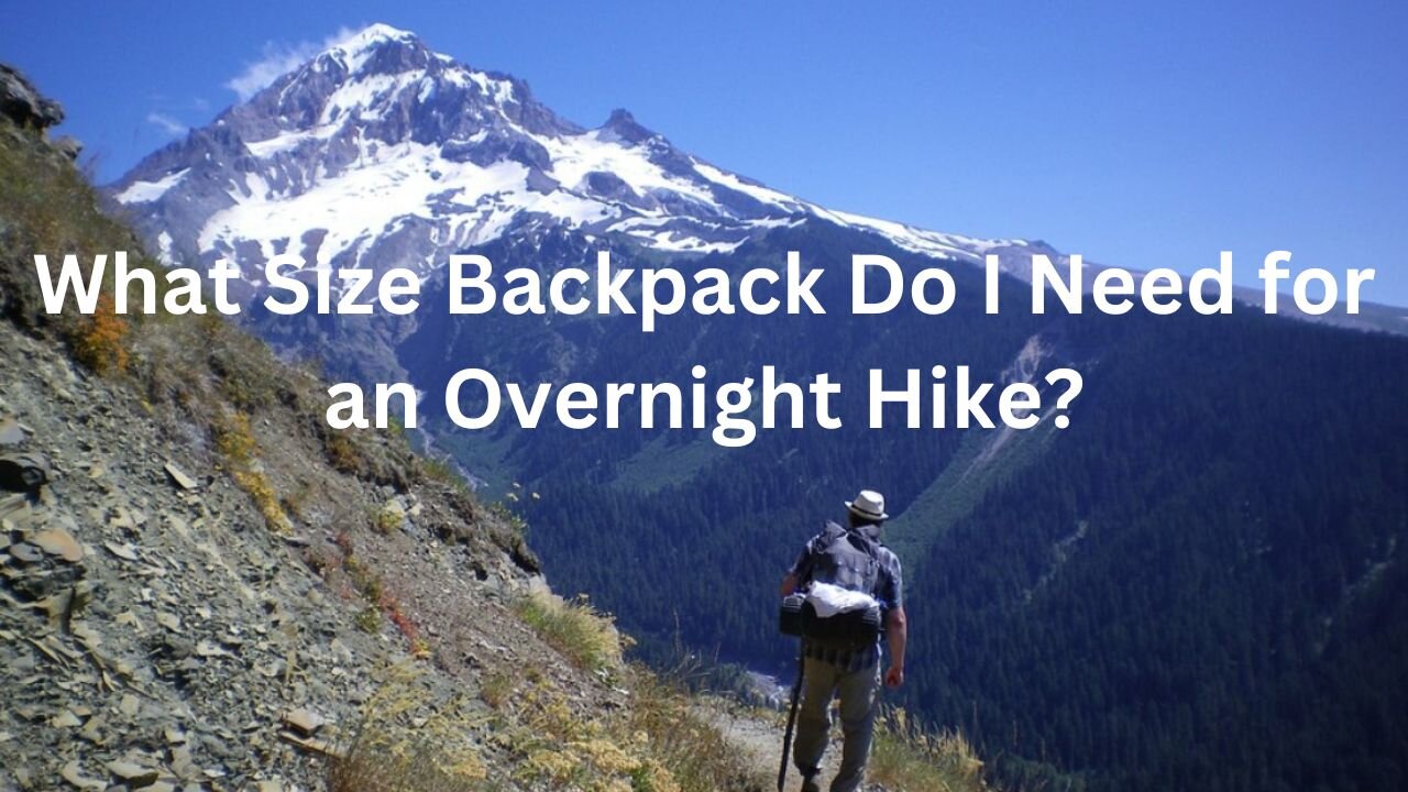 What Size Backpack Do I Need for an Overnight Hike?