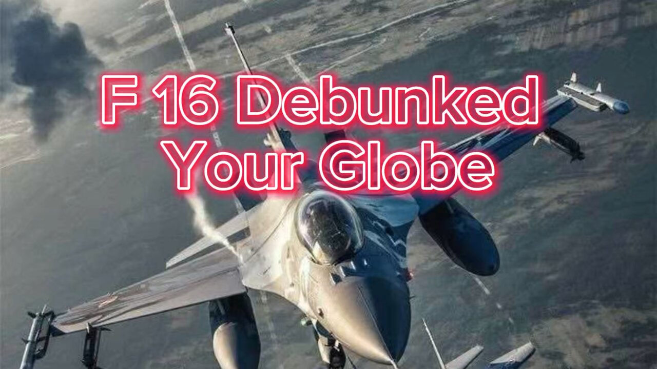 F16 Debunked Your Globe