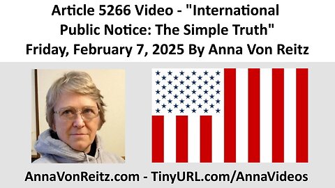 Article 5266 Video - International Public Notice: The Simple Truth By Anna Von Reitz