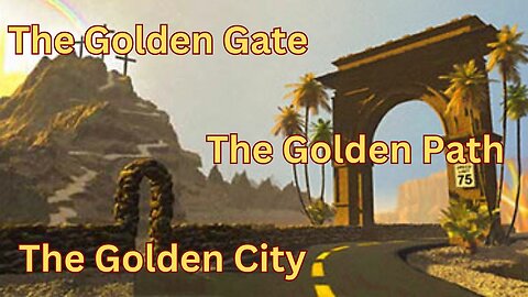 "The Golden Gate, that leads to the Golden Path, that leads to the Golden City!"