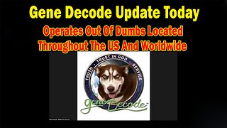 Gene Decode Update Feb 15: Operates Out Of Dumbs Located Throughout The US And Worldwide