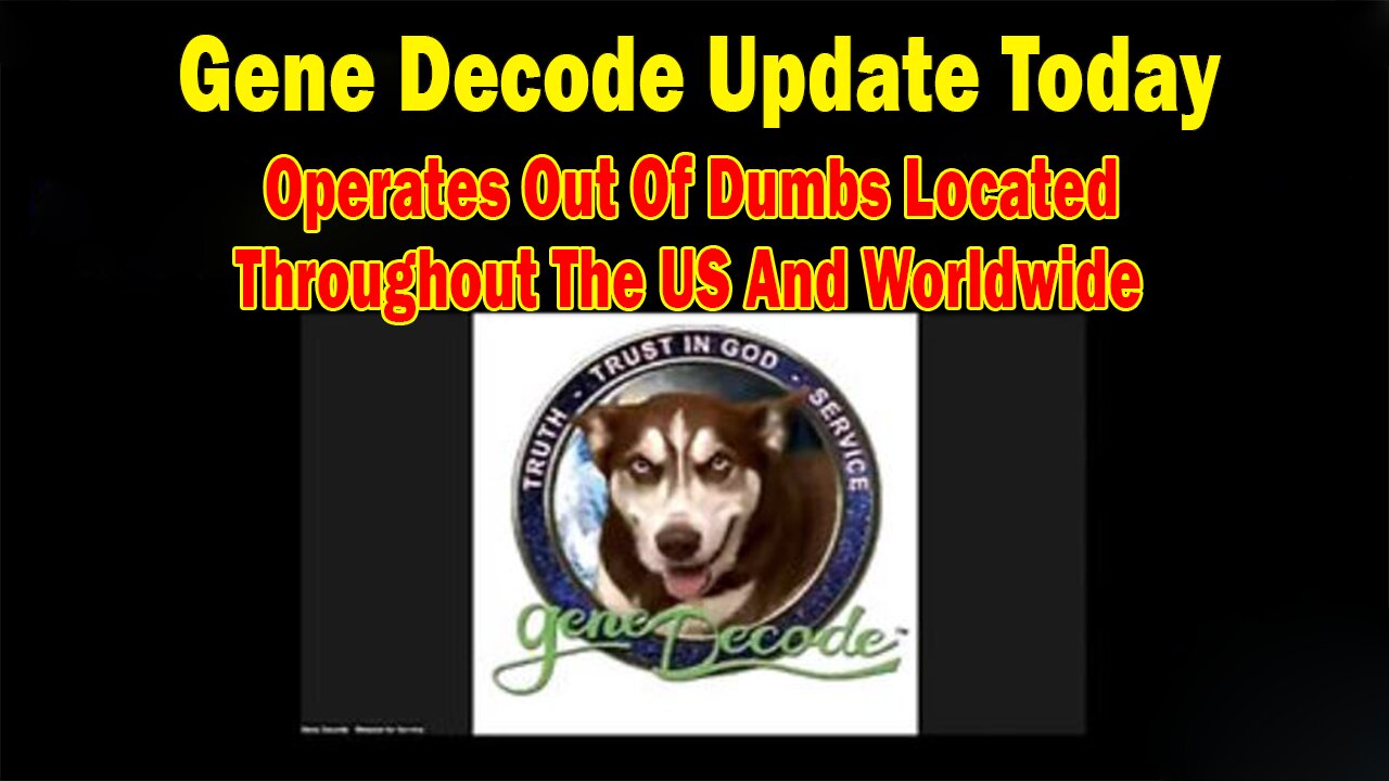 Gene Decode Update Feb 15: Operates Out Of Dumbs Located Throughout The US And Worldwide