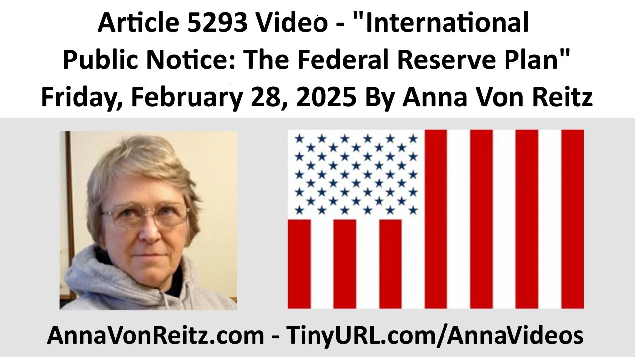 Article 5293 Video - International Public Notice: The Federal Reserve Plan By Anna Von Reitz