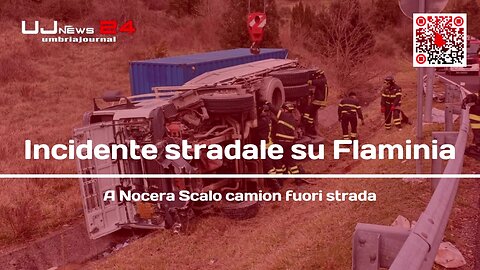 Incidente stradale su Flaminia, a Nocera Scalo camion fuori strada