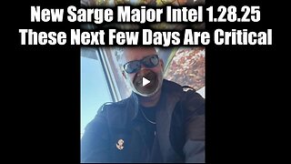 New Sarge Major Intel 1.28.25 - These Next Few Days Are Critical