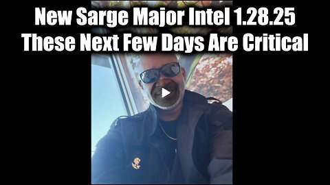 New Sarge Major Intel 1.28.25 - These Next Few Days Are Critical