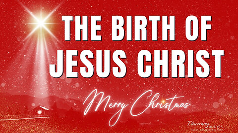 The Birth of Jesus Christ - Luke 1 - 2