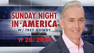 Sunday Night in America With Trey Gowdy (Full Episode) | January 26, 2025