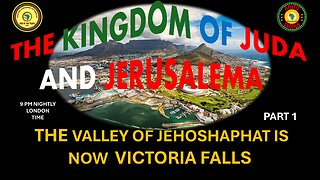 AFRICA IS THE HOLY LAND || JUDA AND JERUSALEMA || THE VALLEY OF JEHOSHAPHAT IS NOW VICTORIA FALLS P1