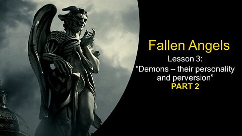 Fallen Angels: Demons – their personality & perversion (Lesson 3, Part 2)