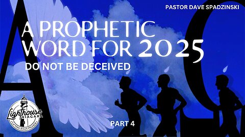 A Prophetic Word For 2025: Do Not Be Deceived - Pastor Dave Spadzinski