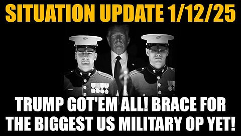 Situation Update 1/12/25 - Trump Got'em All! Brace For The Biggest US Military Op Yet!